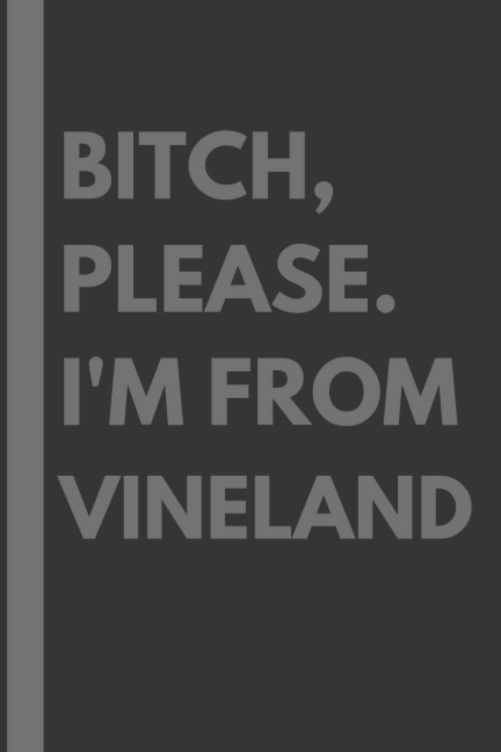 Bitch, Please. I'm From Vineland: A Vulgar Adult Composition Notebook for a Native Vineland Resident - 6x9 inches Paperback – 23 Jan. 2022