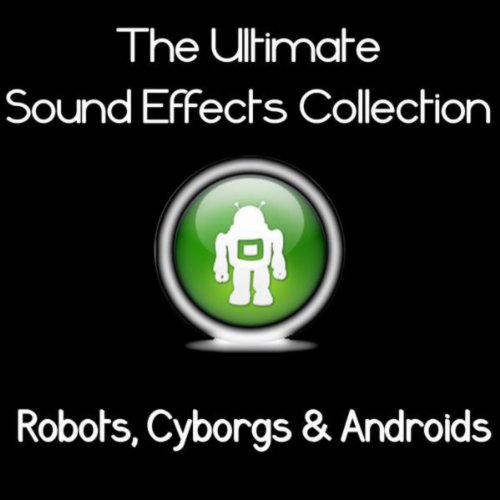 Ultimate Sound Effects Collection - Robots, Cyborgs & Androids