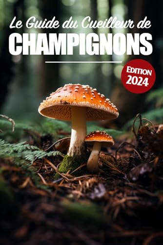 Le Guide Essentiel du Cueilleur de Champignons: 250 Espèces de France et d’Europe Répertoriées.