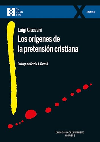 LOS ORÍGENES DE LA PRETENSIÓN CRISTIANA Curso básico de Cristianismo (Volumen 2) (100XUNO)