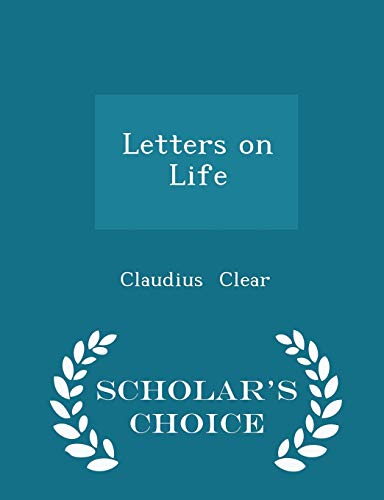 Letters on Life - Scholar's Choice Edition 1298183650 Book Cover