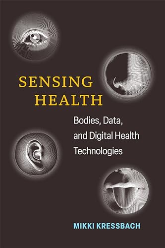 Sensing Health: Bodies, Data, and Digital Health Technologies (Di...