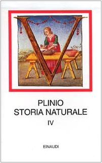 Plinio. Storia Naturale. IV