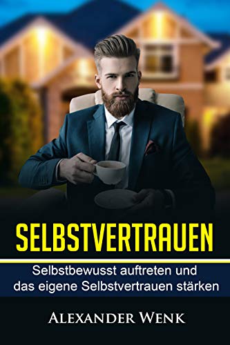Selbstvertrauen- Selbstbewusst auftreten und das