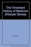 The Timechart History of Medicine (Wessex Series)