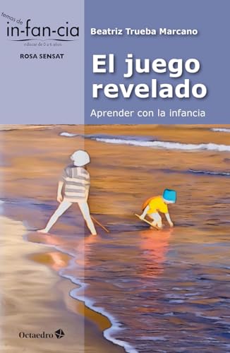 El juego revelado: aprender con la infancia (Temas de Infancia)