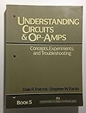 Understanding Circuits and Op-Amps: Concepts, Experiments, and Troubleshooting (Prentice Hall Understanding Electronics Technology Series Book 5)