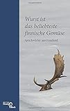 Wurst ist das beliebteste finnische Gemüse: Sprichwörter aus Finnland - Herausgeber: Ingrid Schellbach-Kopra 
