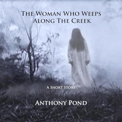 The Woman Who Weeps Along the Creek by Anthony Pond episode artwork