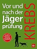  Vor und nach der Jägerprüfung: Kompaktwissen für die Praxis & die Prüfungsfragen mit Antworten