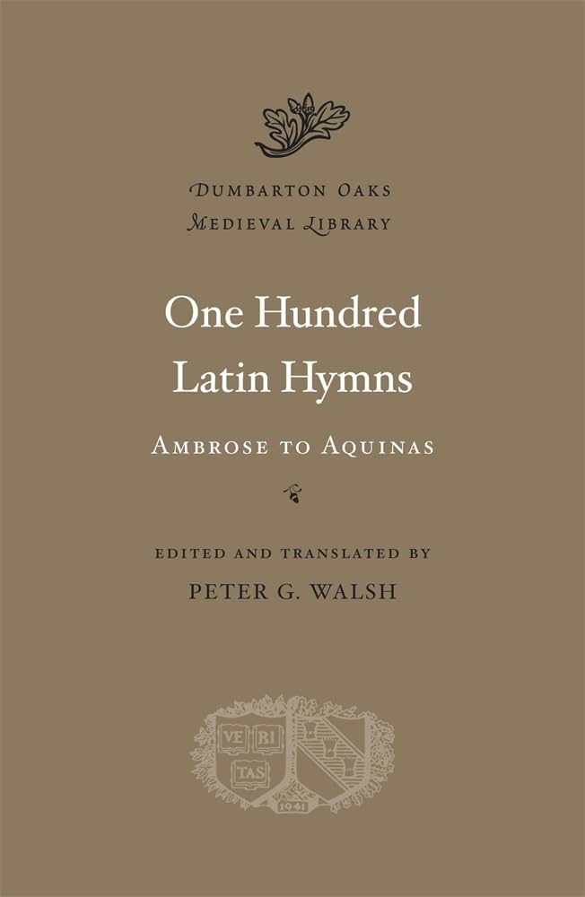 One Hundred Latin Hymns: Ambrose to Aquinas: 18 (Dumbarton Oaks Medieval Library)