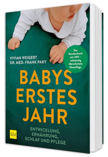 Babys erstes Jahr: Alles, was du wissen musst über Entwicklung, Ernährung, Stillen, Schlaf und Pflege – Der kompakte Ratgeber für junge Eltern (GU Baby)