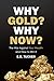 Why Gold? Why Now?: The War Against Your Wealth and How to Win It (English Edition)
