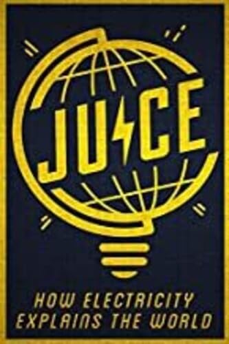 Juice: How Electricity Explains The World