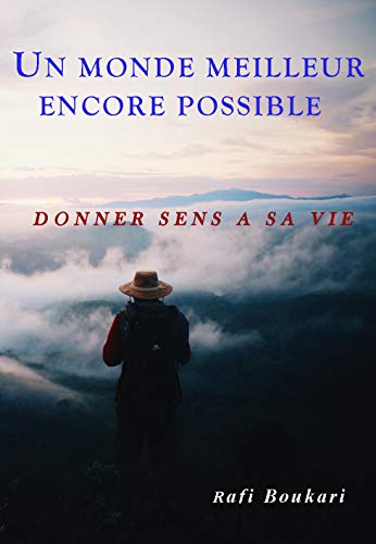 Télécharger UN MONDE MEILLEUR ENCORE POSSIBLE: Donner sens à sa vie PDF