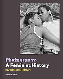 Photography, A Feminist History by Emma Lewis