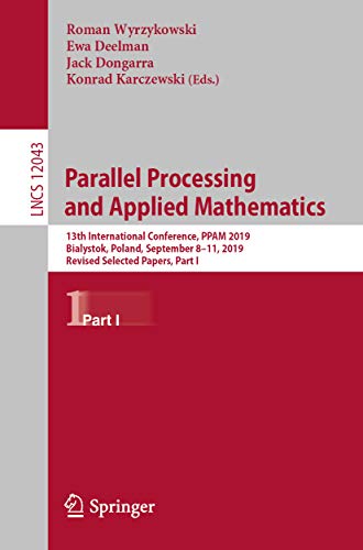 Parallel Processing and Applied Mathematics: 13th International Conference, PPAM 2019, Bialystok, Poland, September 8–11, 2019, Revised Selected Papers, ... Notes in Computer Science Book 12043)