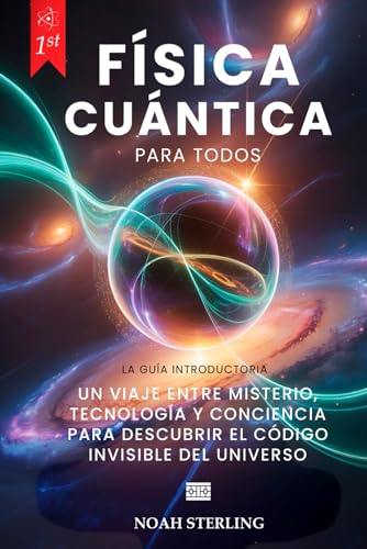 FÍSICA CUÁNTICA PARA TODOS: 6 LIBROS EN 1: Desde Bases del Átomo hasta Misterios de la Conciencia, entre Ondas y Partículas, Principio de Indeterminación, Entrelazamiento y Tecnologías Futuras. +eBOOK FÍSICA CUÁNTICA PARA TODOS: 6 LIBROS EN 1: Desde Bases del Átomo hasta Misterios de la Conciencia, entre Ondas y Partículas, Principio de Indeterminación, Entrelazamiento y Tecnologías Futuras. +eBOOK