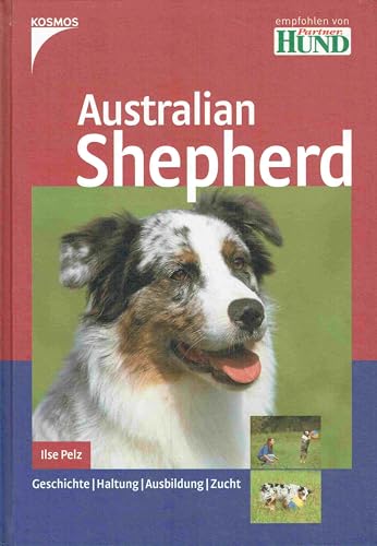 Australian Shepherd: Geschichte - Haltung - Ausbildung - Zucht
