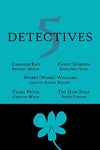 5 Detectives: Chanler Rao, Worry-Worry Williams, Miss Fanny Gordon, Clara Pryor, The "Gum-Shoe"