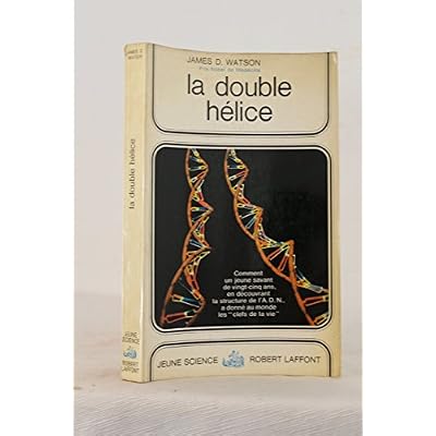 LA DOUBLE HELICE - OU COMMENT FUT DECOUVERTE LA STRUCTURE DE L'ADN.