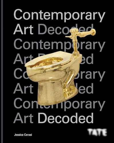 Tate: Contemporary Art Decoded: Learn How to Understand and Interpret Contemporary Art