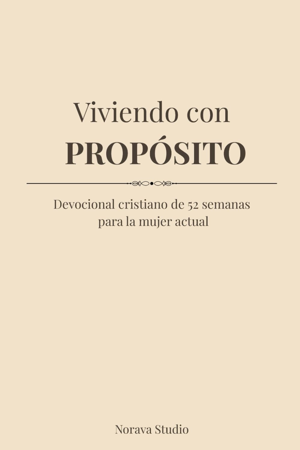 Viviendo con PROPÓSITO: Devocional cristiano de 52 semanas para la mujer actual
