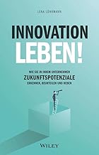 Innovation leben!: Wie Sie in Ihrem Unternehmen Zu