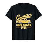 Greatest Uber Driver Ever Uber Driver Funny T-Shirt