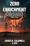 Zero Enrichment: The Strategic Logic Behind America's War Against Iran. Oil, Power, and the Ideology of Regime Change