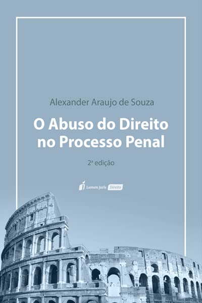 livro o abuso do direito no processo penal alexander araujo de so...