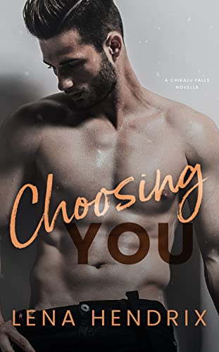 Choosing You: A steamy, opposites attract small town novella (Chikalu Falls Book 4)