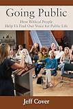 Going Public: How Biblical People Help Us Find Our Voice for Public Life