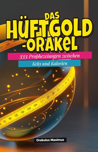 Das Hueftgold?Orakel: 333 Prophezeiungen zwischen Keks & Kalorien