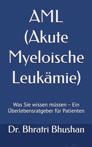 AML (Akute Myeloische Leukämie): Was Sie wissen müssen – Ein Überlebensratgeber für Patienten