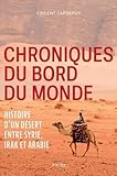  Chroniques du bord du monde: Histoire d\'un désert entre Syrie, Irak et Arabie
