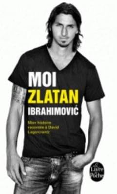 Moi, Zlatan Ibrahimovic. Mon Histoire Racontee a David Lagercrantz: Written by Zlatan Ibrahimovic, 2013 Edition, Publisher: Librairie generale francaise [Paperback]