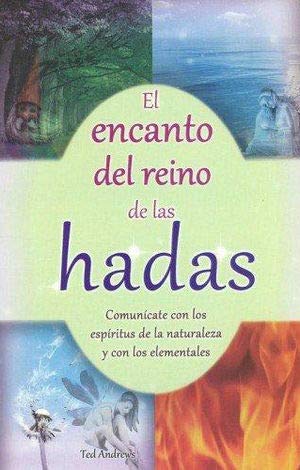El encanto del reino de las hadas. Ted Andrews [Spanish] 6074154686 Book Cover