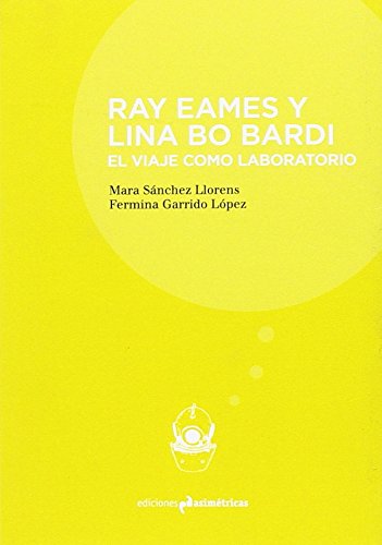 RAY EAMES Y LINA BO BARDI: El viaje como laboratorio (Inmersiones) (Spanish Edition)