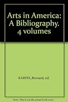 Arts in America: A Bibliography. 4 volumes B000MXEHG8 Book Cover