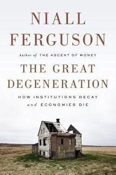 The Great Degeneration : How Institutions Decay and Economies Die (Hardcover)--by Niall Ferguson [2013 Edition] ISBN: 9781594205453
