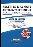  Auto-Entrepreneur livre Recettes et Achats: Livre des recettes Micro entreprise, Cahier compte Auto-Entrepreneurs, Conforme aux obligations Comptables des Micro Entrepreneurs, gestion facile