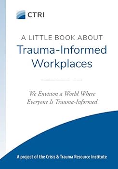 Paperback A Little Book About Trauma-Informed Workplaces Book