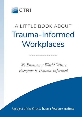 A Little Book About Trauma-Informed Workplaces
