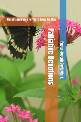 Palliative Devotions: Christ’s Assurance for Those Bound for Glory