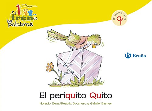 El periquito Quito: Un cuento con la Q (Castellano - A PARTIR DE 3 AÑOS - LIBROS DIDÁCTICOS - El tren de las palabras nº 23)