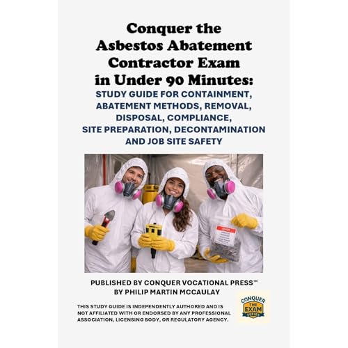 Conquer the Asbestos Abatement Contractor Exam in Under 90 Minutes: Study Guide for Containment, Abatement Methods, Removal, 