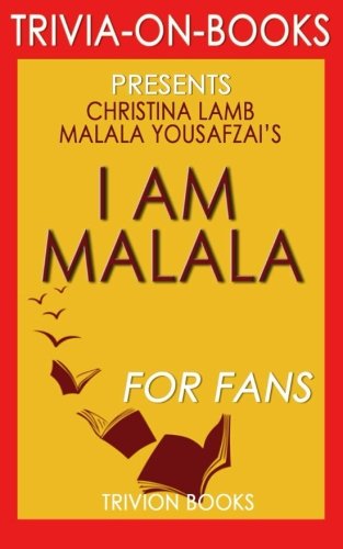 Trivia: I Am Malala by Malala Yousafzai (Trivia-on-Books): The Girl Who Stood Up for Education and Was Shot by the Taliban
