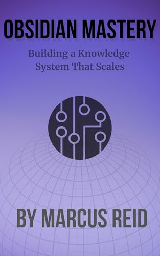 Obsidian Mastery: Build a Personal Knowledge System that Scales