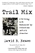 Trail Mix: A Writing Life Enhanced by Attention Deficit Disorder
